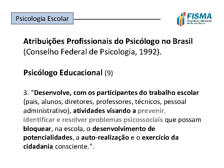 Psicologia Escolar ______________ Atribuições Profissionais do Psicólogo no Brasil (Conselho Federal de Psicologia, 1992).