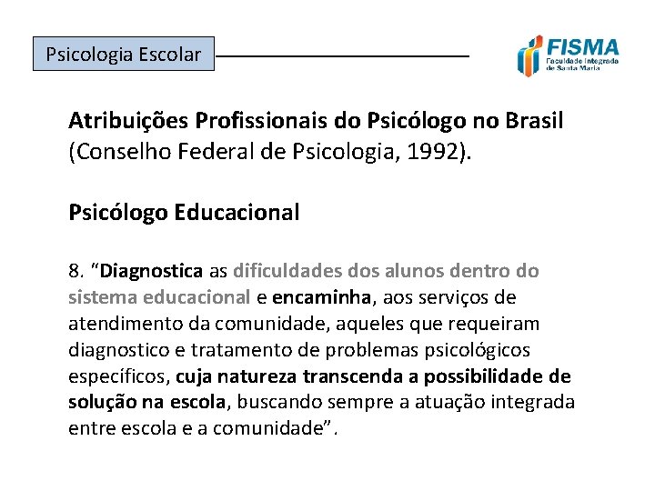 Psicologia Escolar ______________ Atribuições Profissionais do Psicólogo no Brasil (Conselho Federal de Psicologia, 1992).