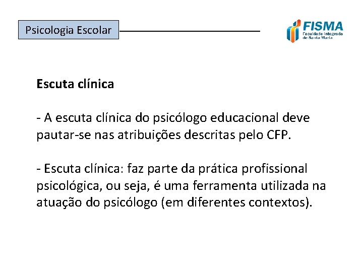 Psicologia Escolar ______________ Escuta clínica - A escuta clínica do psicólogo educacional deve pautar-se