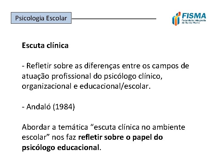 Psicologia Escolar ______________ Escuta clínica - Refletir sobre as diferenças entre os campos de