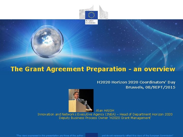 The Grant Agreement Preparation - an overview H 2020 Horizon 2020 Coordinators' Day Brussels, The Grant Agreement Preparation - an overview H 2020 Horizon 2020 Coordinators' Day Brussels,