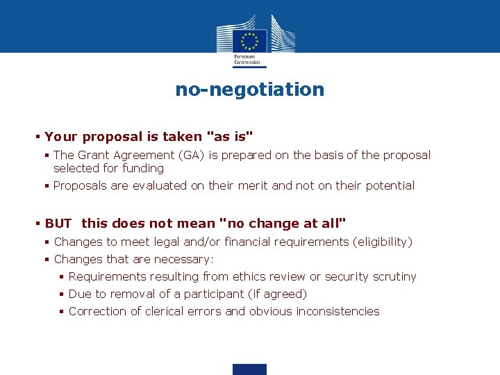 no-negotiation § Your proposal is taken "as is" § The Grant Agreement (GA) is no-negotiation § Your proposal is taken "as is" § The Grant Agreement (GA) is