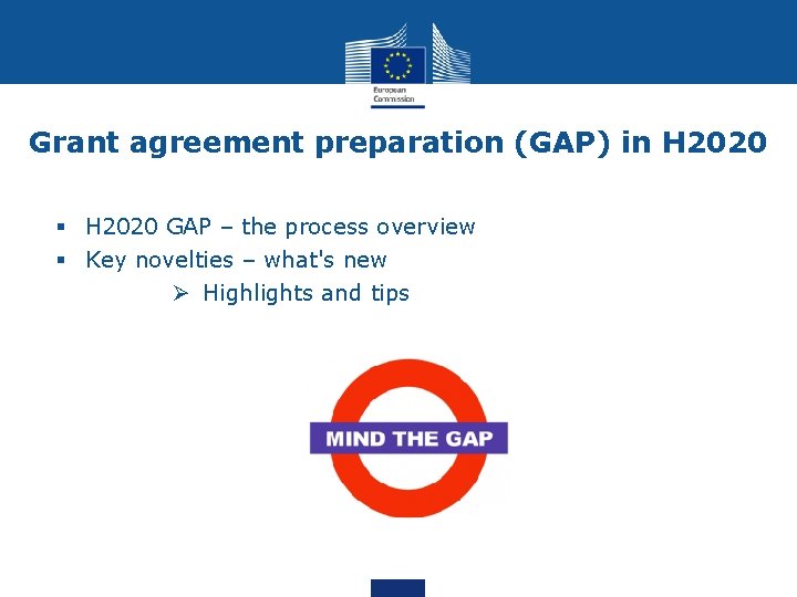 Grant agreement preparation (GAP) in H 2020 § H 2020 GAP – the process Grant agreement preparation (GAP) in H 2020 § H 2020 GAP – the process
