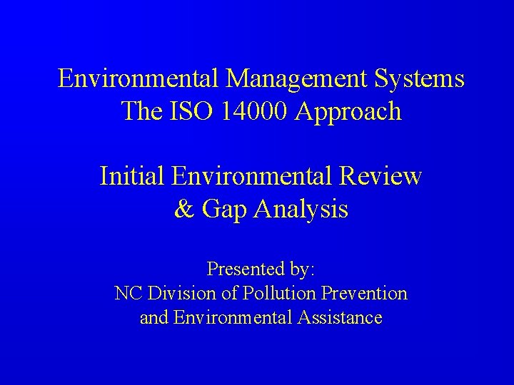 Environmental Management Systems The ISO 14000 Approach Initial Environmental Review & Gap Analysis Presented