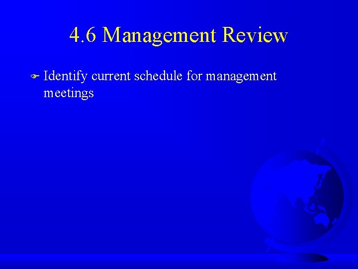 4. 6 Management Review F Identify current schedule for management meetings 