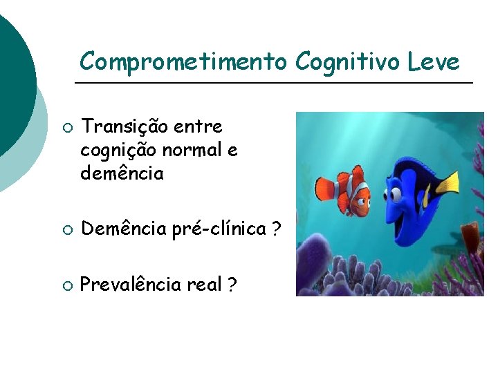 Comprometimento Cognitivo Leve ¡ Transição entre cognição normal e demência ¡ Demência pré-clínica ?