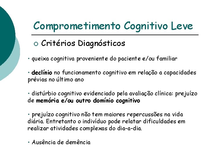 Comprometimento Cognitivo Leve ¡ Critérios Diagnósticos • queixa cognitiva proveniente do paciente e/ou familiar