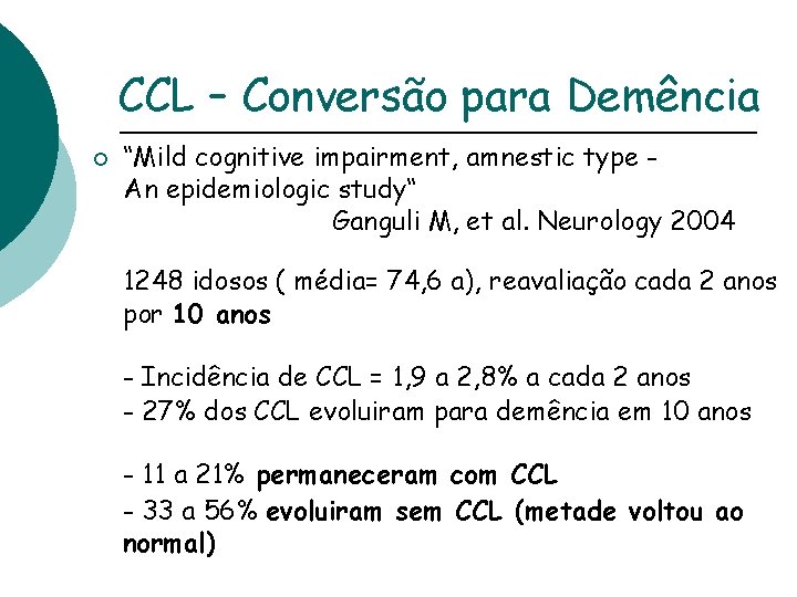 CCL – Conversão para Demência ¡ “Mild cognitive impairment, amnestic type An epidemiologic study“