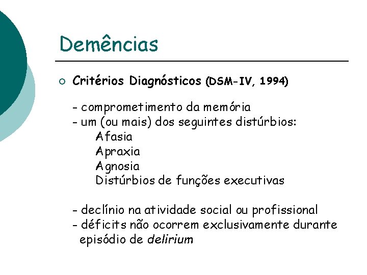 Demências ¡ Critérios Diagnósticos (DSM-IV, 1994) - comprometimento da memória - um (ou mais)