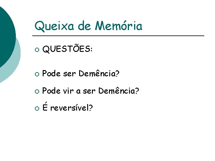 Queixa de Memória ¡ QUESTÕES: ¡ Pode ser Demência? ¡ Pode vir a ser