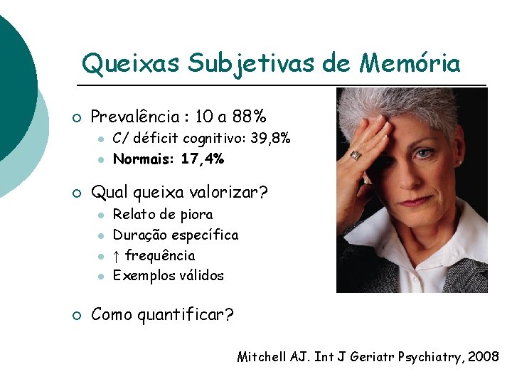 Queixas Subjetivas de Memória ¡ Prevalência : 10 a 88% l l ¡ Qual