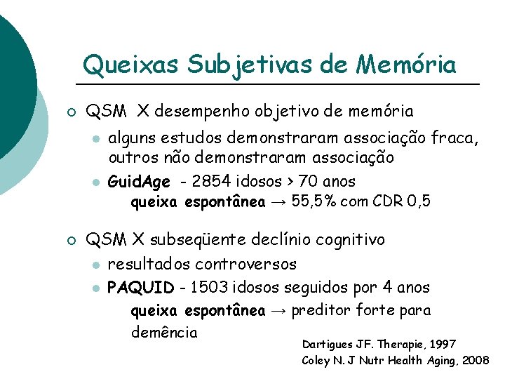 Queixas Subjetivas de Memória ¡ QSM X desempenho objetivo de memória l l alguns