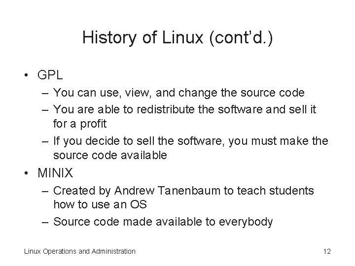 History of Linux (cont’d. ) • GPL – You can use, view, and change History of Linux (cont’d. ) • GPL – You can use, view, and change