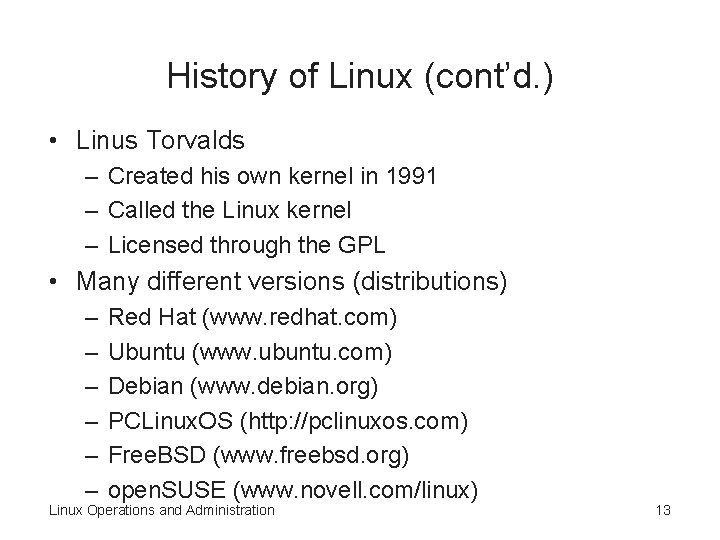 History of Linux (cont’d. ) • Linus Torvalds – Created his own kernel in History of Linux (cont’d. ) • Linus Torvalds – Created his own kernel in