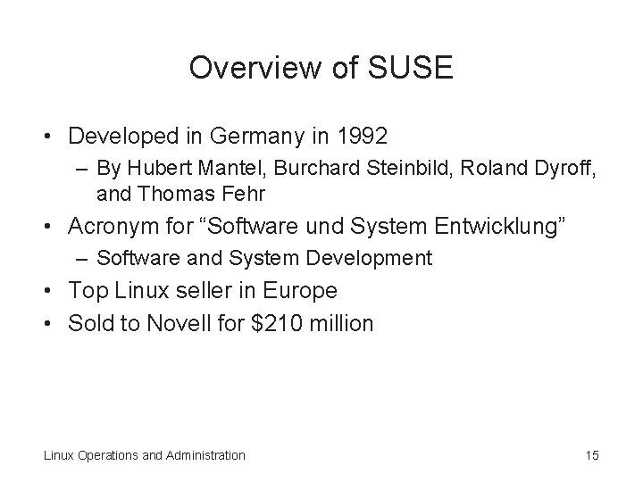 Overview of SUSE • Developed in Germany in 1992 – By Hubert Mantel, Burchard Overview of SUSE • Developed in Germany in 1992 – By Hubert Mantel, Burchard