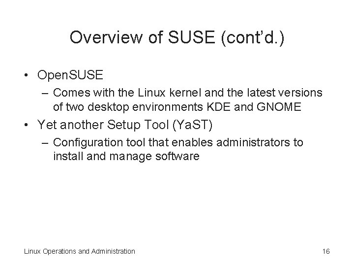 Overview of SUSE (cont’d. ) • Open. SUSE – Comes with the Linux kernel Overview of SUSE (cont’d. ) • Open. SUSE – Comes with the Linux kernel