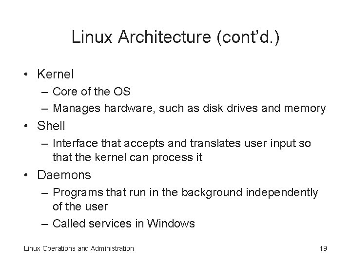 Linux Architecture (cont’d. ) • Kernel – Core of the OS – Manages hardware, Linux Architecture (cont’d. ) • Kernel – Core of the OS – Manages hardware,
