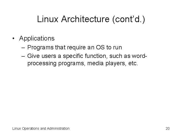 Linux Architecture (cont’d. ) • Applications – Programs that require an OS to run Linux Architecture (cont’d. ) • Applications – Programs that require an OS to run
