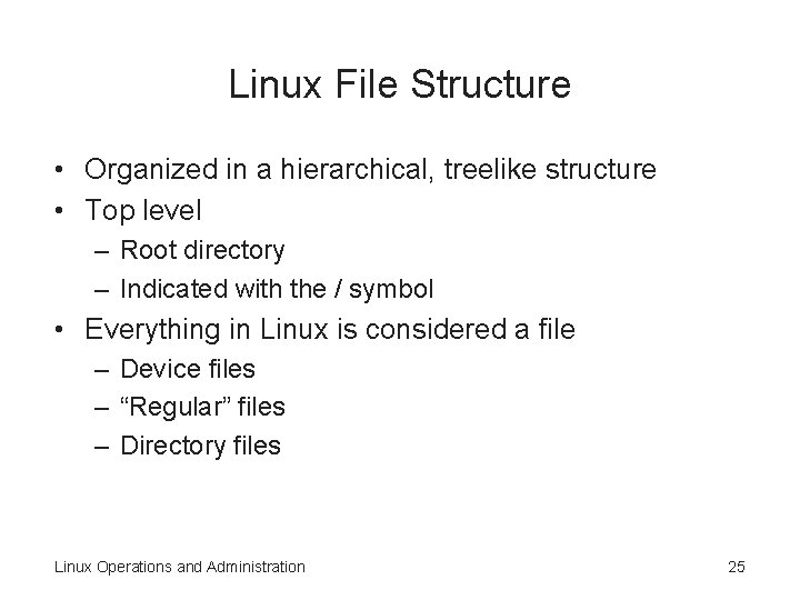 Linux File Structure • Organized in a hierarchical, treelike structure • Top level – Linux File Structure • Organized in a hierarchical, treelike structure • Top level –