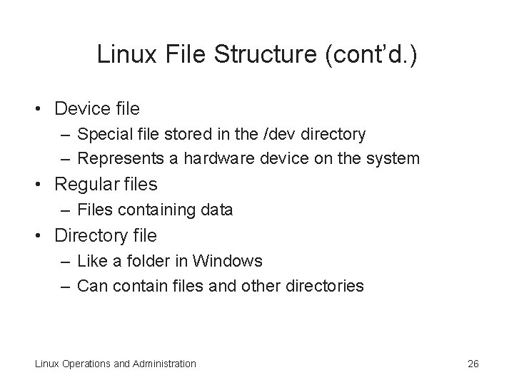 Linux File Structure (cont’d. ) • Device file – Special file stored in the Linux File Structure (cont’d. ) • Device file – Special file stored in the
