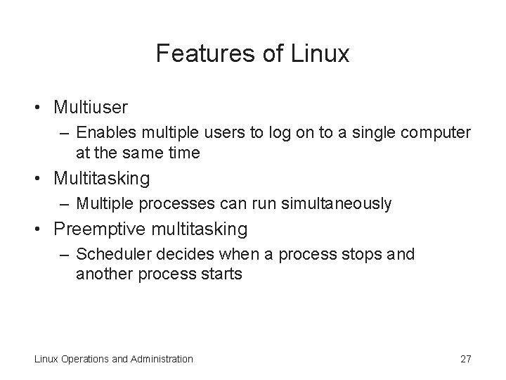 Features of Linux • Multiuser – Enables multiple users to log on to a Features of Linux • Multiuser – Enables multiple users to log on to a
