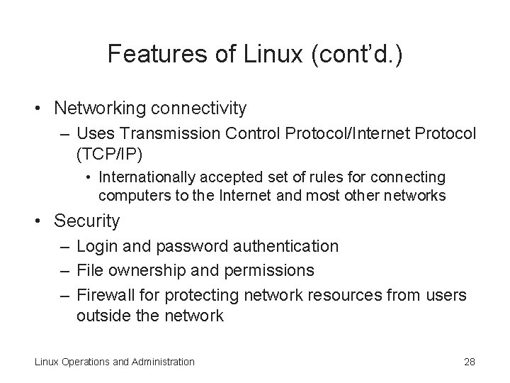 Features of Linux (cont’d. ) • Networking connectivity – Uses Transmission Control Protocol/Internet Protocol Features of Linux (cont’d. ) • Networking connectivity – Uses Transmission Control Protocol/Internet Protocol