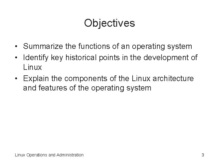 Objectives • Summarize the functions of an operating system • Identify key historical points Objectives • Summarize the functions of an operating system • Identify key historical points
