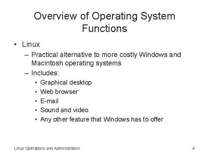 Overview of Operating System Functions • Linux – Practical alternative to more costly Windows Overview of Operating System Functions • Linux – Practical alternative to more costly Windows