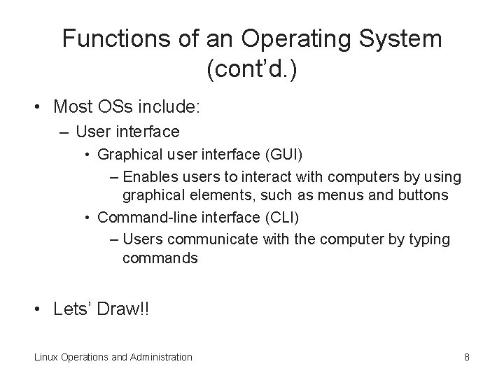 Functions of an Operating System (cont’d. ) • Most OSs include: – User interface Functions of an Operating System (cont’d. ) • Most OSs include: – User interface