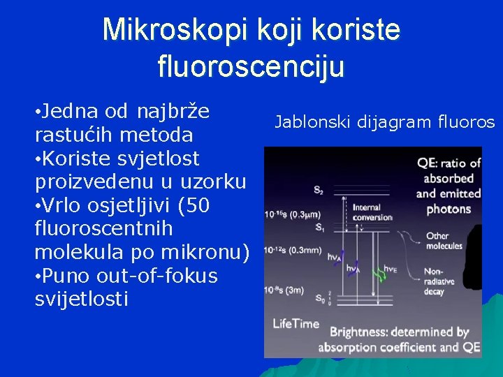 Mikroskopi koji koriste fluoroscenciju • Jedna od najbrže rastućih metoda • Koriste svjetlost proizvedenu