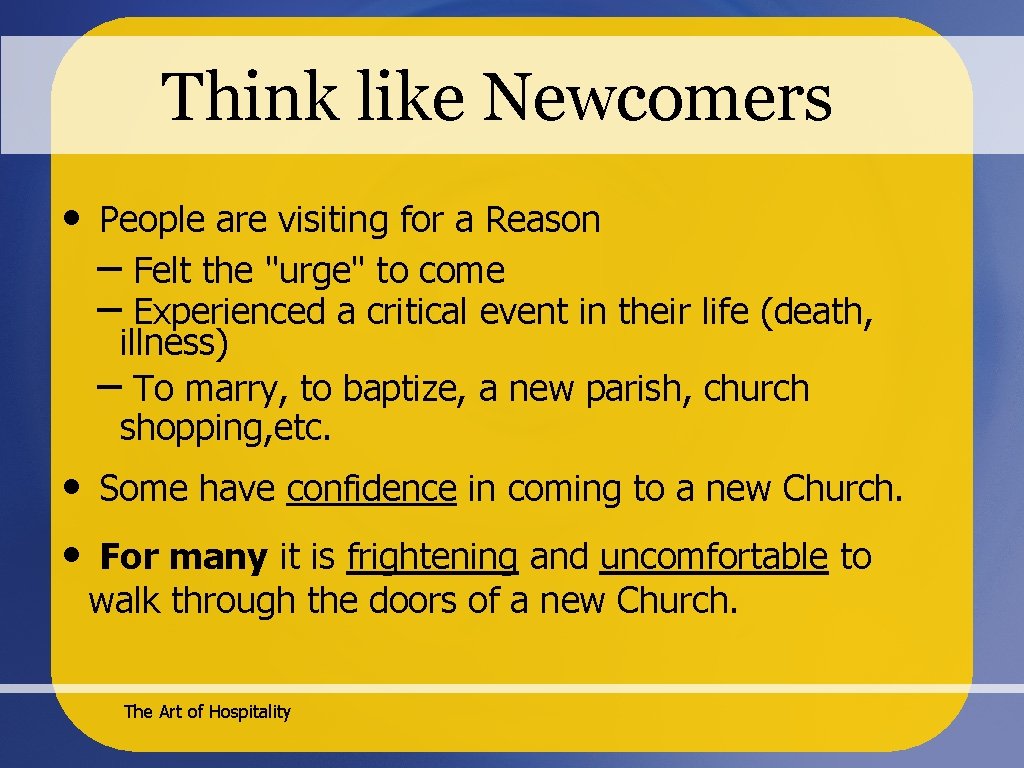 Think like Newcomers • People are visiting for a Reason – Felt the "urge"