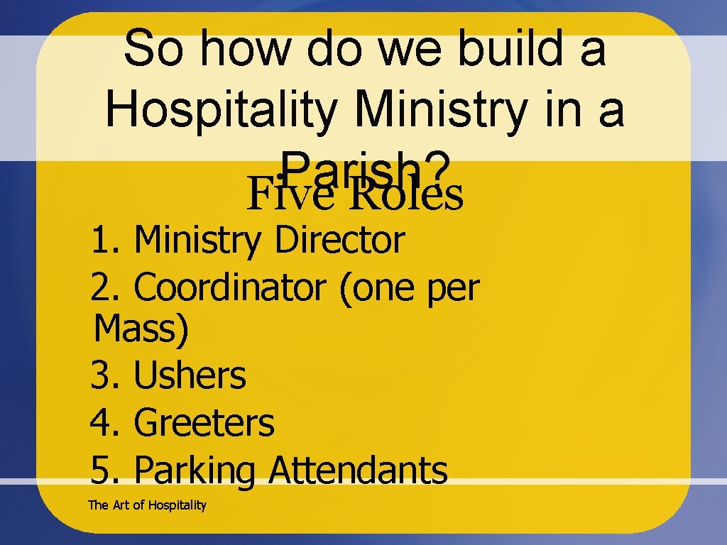So how do we build a Hospitality Ministry in a Parish? Five Roles 1.