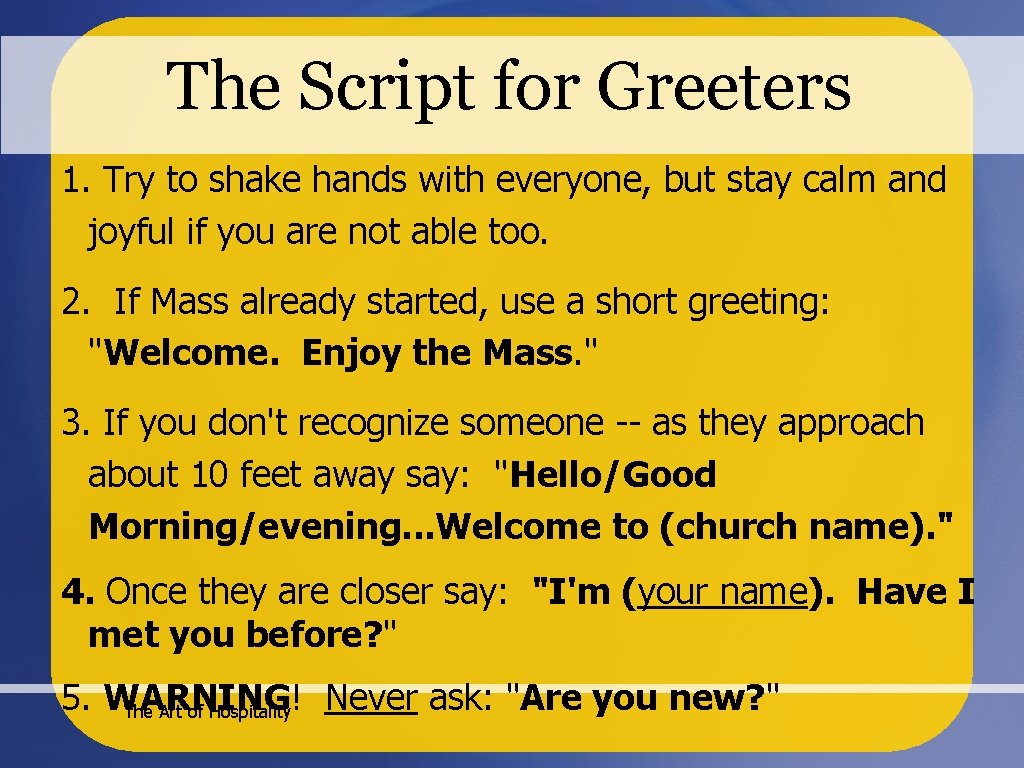 The Script for Greeters 1. Try to shake hands with everyone, but stay calm