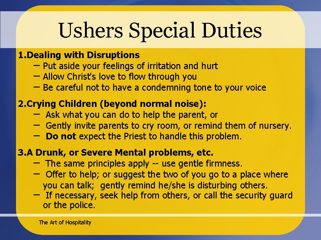 Ushers Special Duties 1. Dealing with Disruptions – Put aside your feelings of irritation