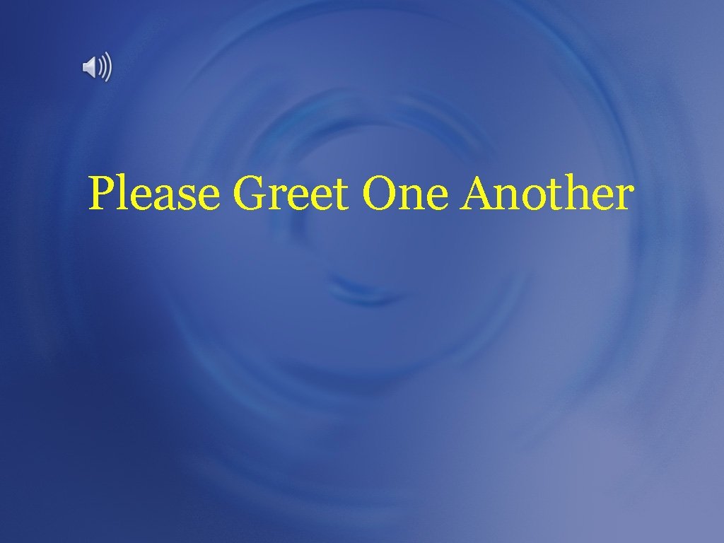 Please Greet One Another 