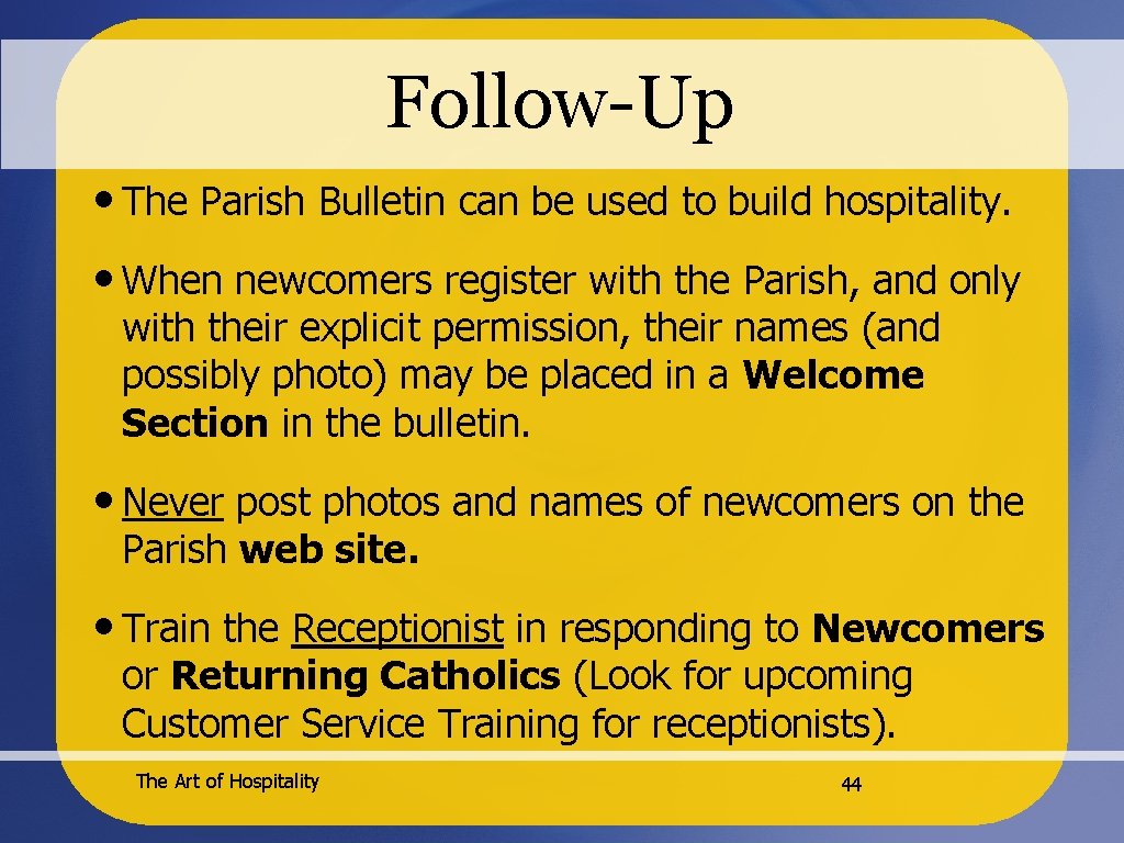 Follow-Up • The Parish Bulletin can be used to build hospitality. • When newcomers
