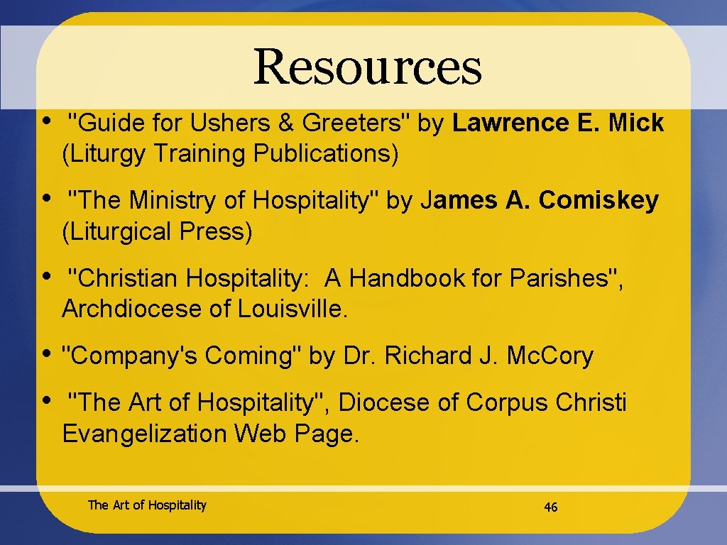 Resources • "Guide for Ushers & Greeters" by Lawrence E. Mick (Liturgy Training Publications)