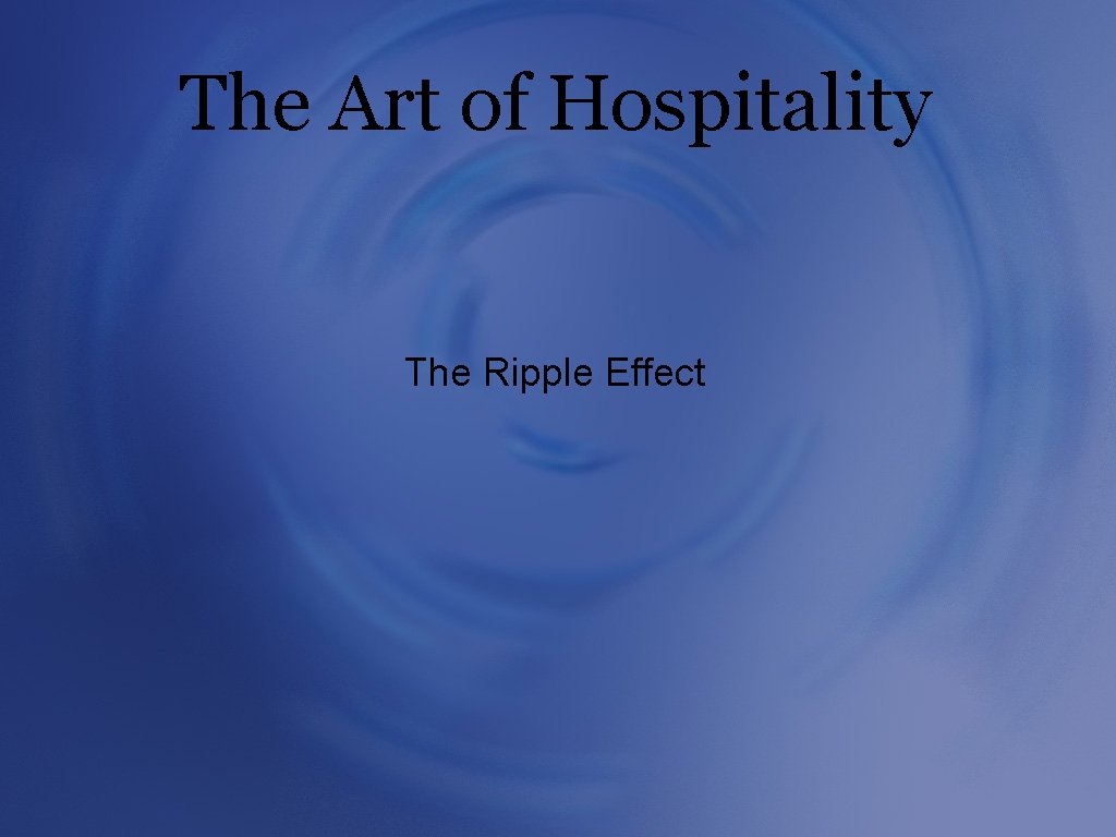 The Art of Hospitality The Ripple Effect 