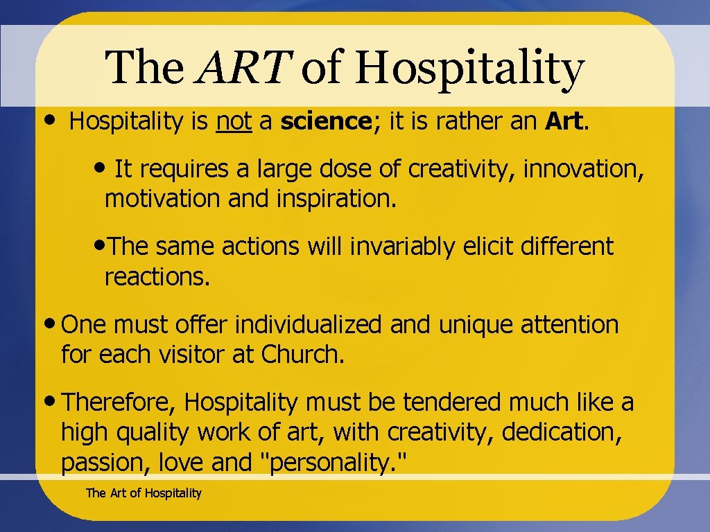 The ART of Hospitality • Hospitality is not a science; it is rather an