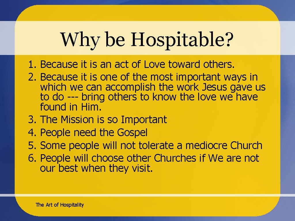 Why be Hospitable? 1. Because it is an act of Love toward others. 2.