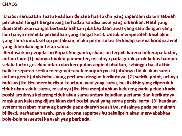 CHAOS Chaos merupakan suatu keadaan dimana hasil akhir yang diperoleh dalam sebuah perlakuan sangat