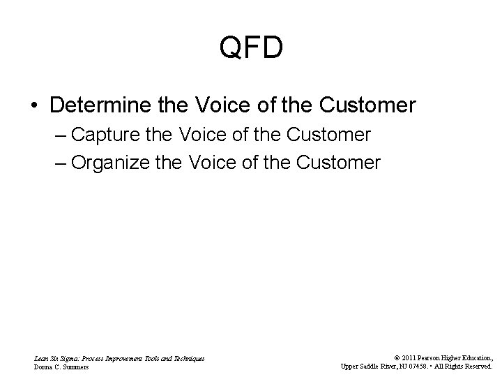 QFD • Determine the Voice of the Customer – Capture the Voice of the