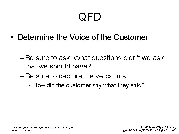 QFD • Determine the Voice of the Customer – Be sure to ask: What