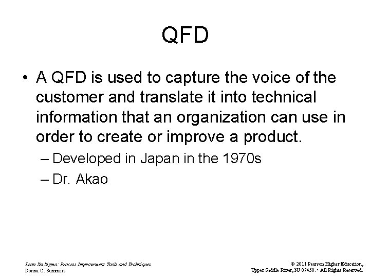 QFD • A QFD is used to capture the voice of the customer and