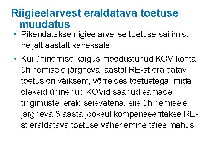 Riigieelarvest eraldatava toetuse muudatus • Pikendatakse riigieelarvelise toetuse säilimist neljalt aastalt kaheksale: • Kui