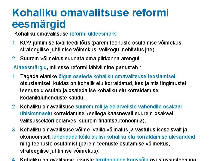 Kohaliku omavalitsuse reformi eesmärgid Kohaliku omavalitsuse reformi üldeesmärk: 1. KOV juhtimise kvaliteedi tõus (parem