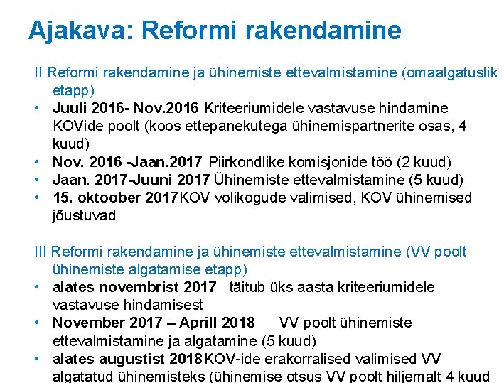 Ajakava: Reformi rakendamine II Reformi rakendamine ja ühinemiste ettevalmistamine (omaalgatuslik etapp) • Juuli 2016