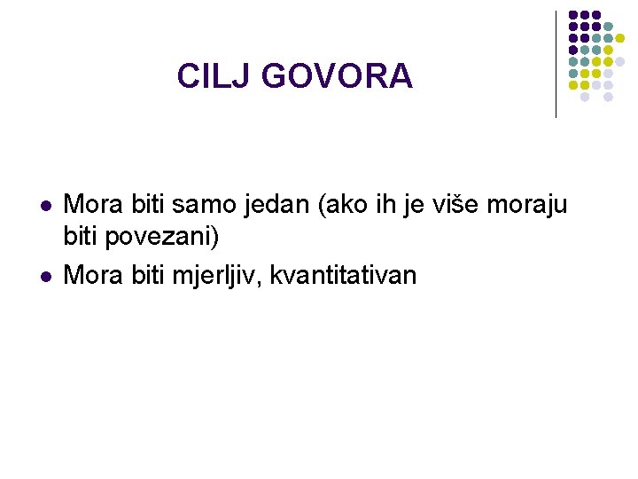 CILJ GOVORA l l Mora biti samo jedan (ako ih je više moraju biti