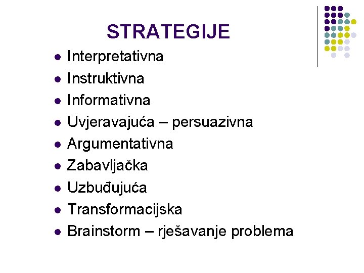 STRATEGIJE l l l l l Interpretativna Instruktivna Informativna Uvjeravajuća – persuazivna Argumentativna Zabavljačka