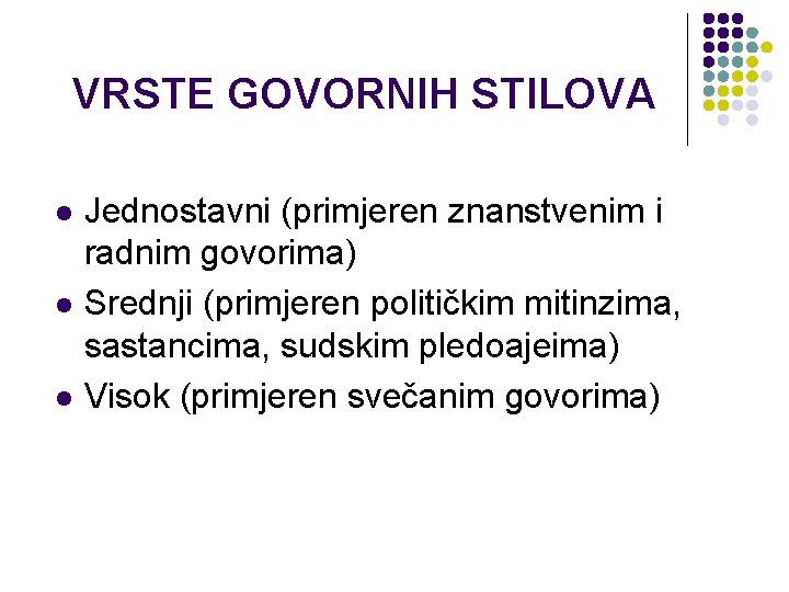 VRSTE GOVORNIH STILOVA l l l Jednostavni (primjeren znanstvenim i radnim govorima) Srednji (primjeren